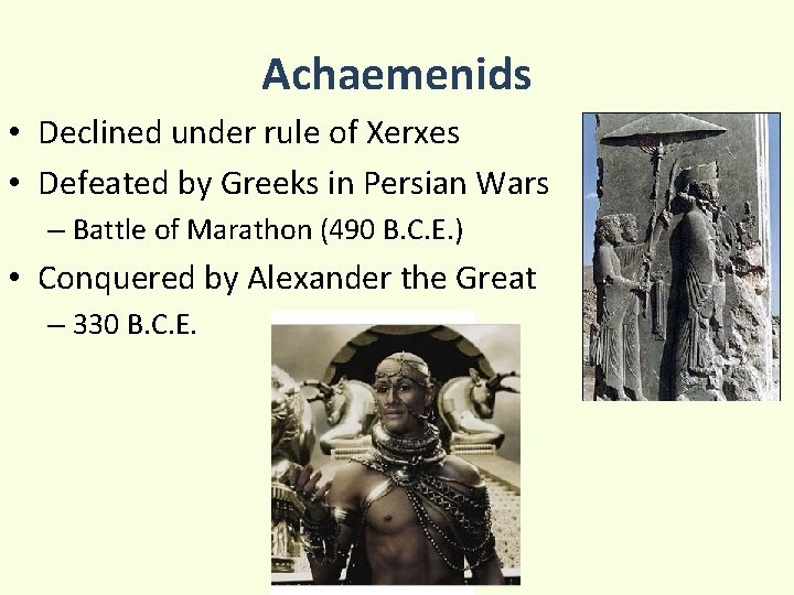 Achaemenids • Declined under rule of Xerxes • Defeated by Greeks in Persian Wars