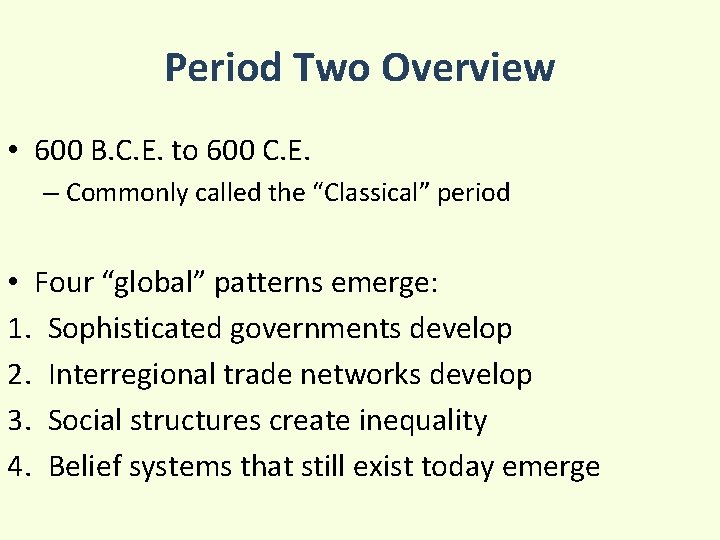 Period Two Overview • 600 B. C. E. to 600 C. E. – Commonly