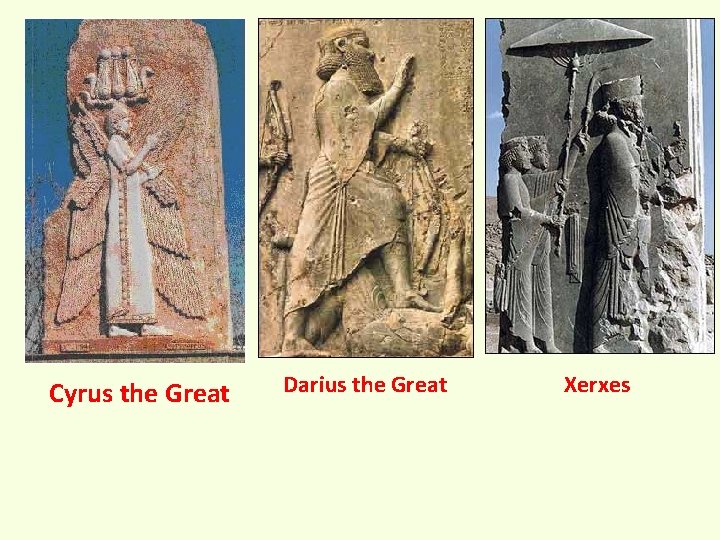 Cyrus the Great Darius the Great Xerxes 