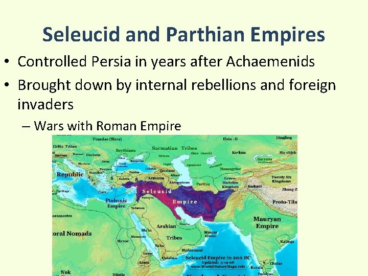 Seleucid and Parthian Empires • Controlled Persia in years after Achaemenids • Brought down