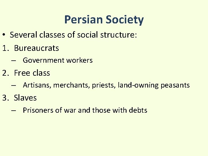 Persian Society • Several classes of social structure: 1. Bureaucrats – Government workers 2.