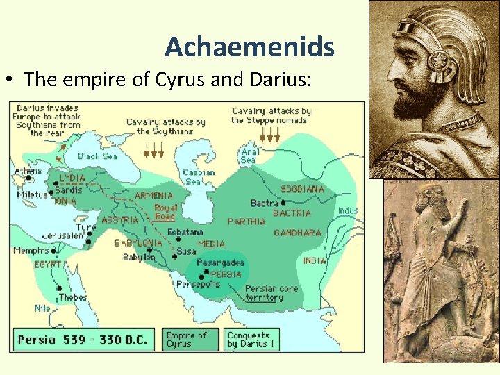 Achaemenids • The empire of Cyrus and Darius: 