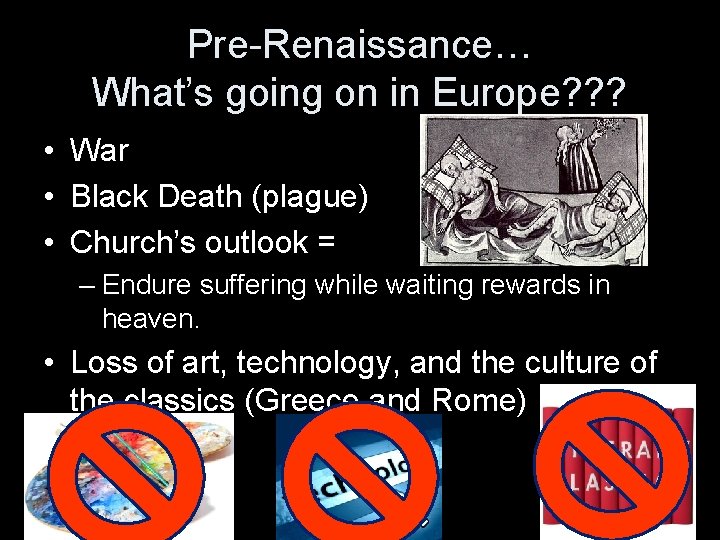 Pre-Renaissance… What’s going on in Europe? ? ? • War • Black Death (plague)