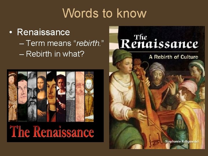 Words to know • Renaissance – Term means “rebirth. ” – Rebirth in what?