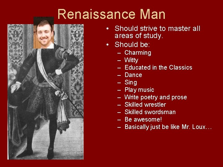 Renaissance Man • Should strive to master all areas of study. • Should be:
