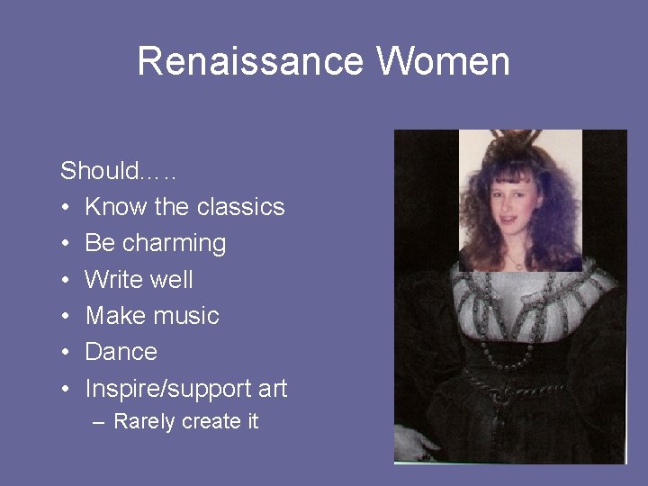 Renaissance Women Should…. . • Know the classics • Be charming • Write well