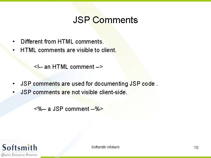JSP Comments • Different from HTML comments. • HTML comments are visible to client.