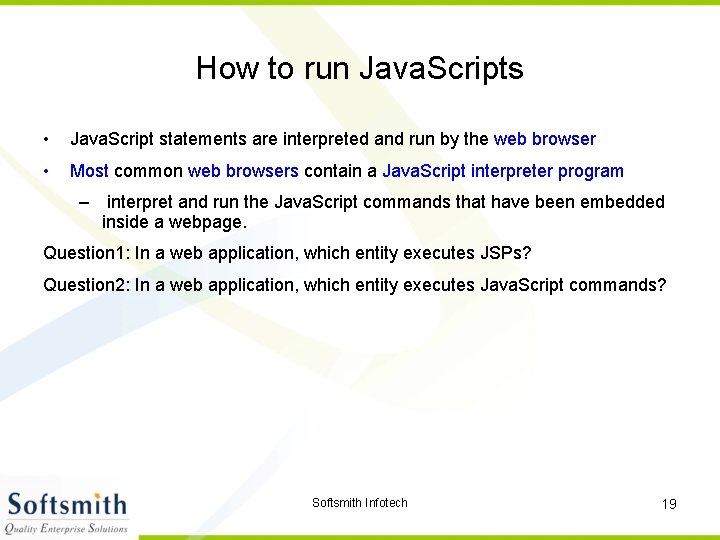 How to run Java. Scripts • Java. Script statements are interpreted and run by