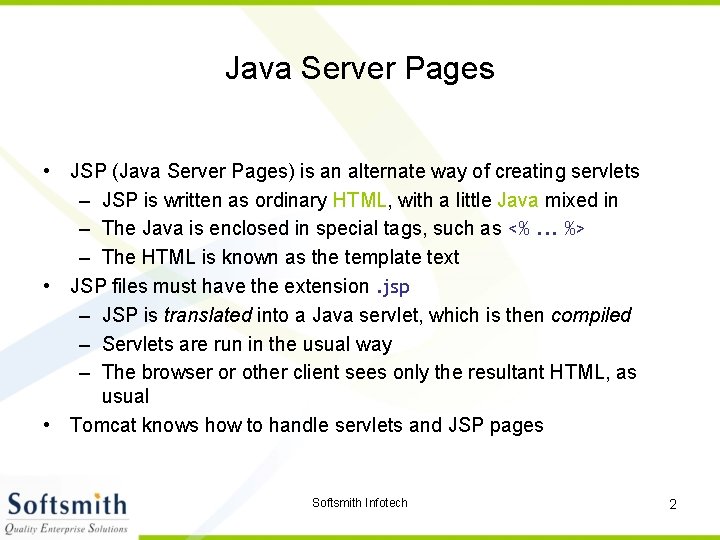 Java Server Pages • JSP (Java Server Pages) is an alternate way of creating