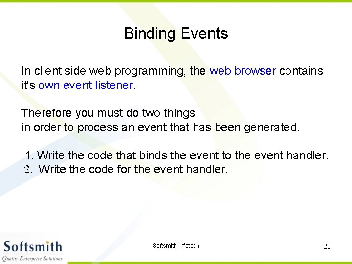 Binding Events In client side web programming, the web browser contains it's own event