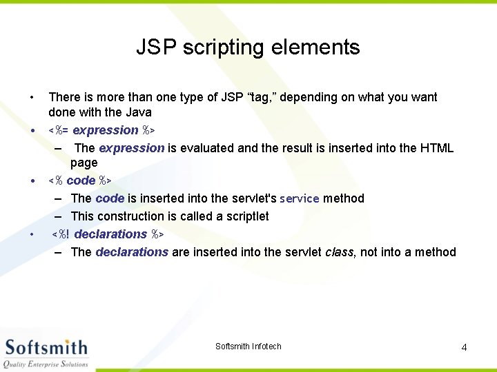 JSP scripting elements • There is more than one type of JSP “tag, ”