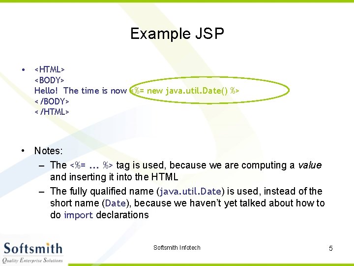 Example JSP • <HTML> <BODY> Hello! The time is now <%= new java. util.