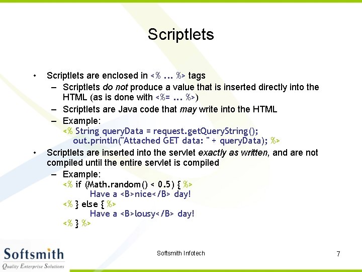 Scriptlets • • Scriptlets are enclosed in <%. . . %> tags – Scriptlets