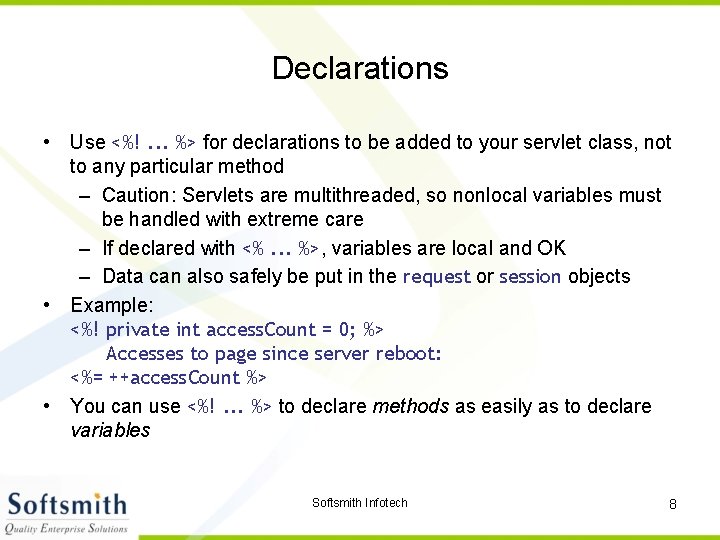 Declarations • Use <%!. . . %> for declarations to be added to your