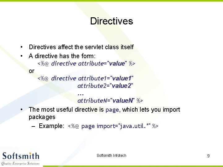 Directives • Directives affect the servlet class itself • A directive has the form:
