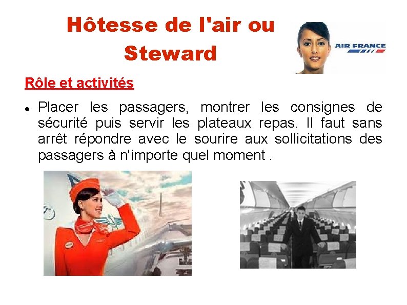 Hôtesse de l'air ou Steward Rôle et activités Placer les passagers, montrer les consignes