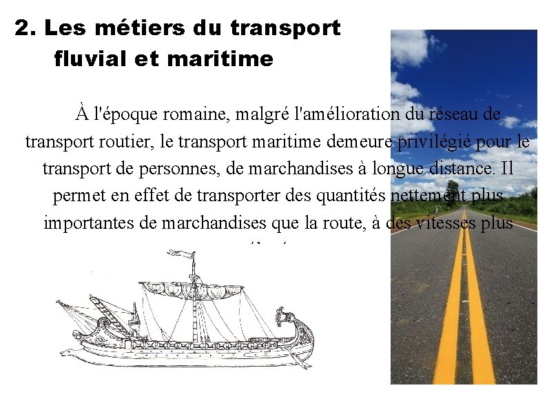 2. Les métiers du transport fluvial et maritime À l'époque romaine, malgré l'amélioration du