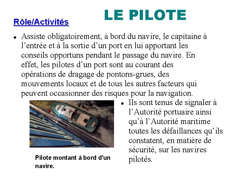 Rôle/Activités LE PILOTE Assiste obligatoirement, à bord du navire, le capitaine à l’entrée et