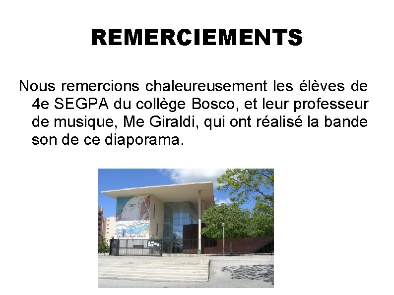 REMERCIEMENTS Nous remercions chaleureusement les élèves de 4 e SEGPA du collège Bosco, et