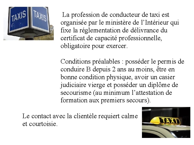 La profession de conducteur de taxi est organisée par le ministère de l’Intérieur qui