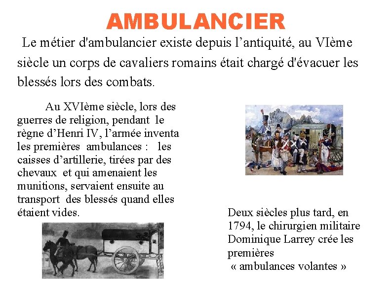 AMBULANCIER Le métier d'ambulancier existe depuis l’antiquité, au VIème siècle un corps de cavaliers