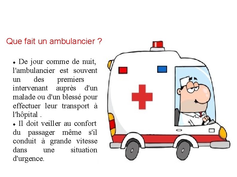 Que fait un ambulancier ? De jour comme de nuit, l'ambulancier est souvent un