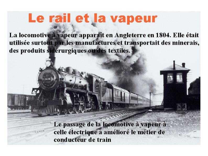 Le rail et la vapeur La locomotive à vapeur apparaît en Angleterre en 1804.