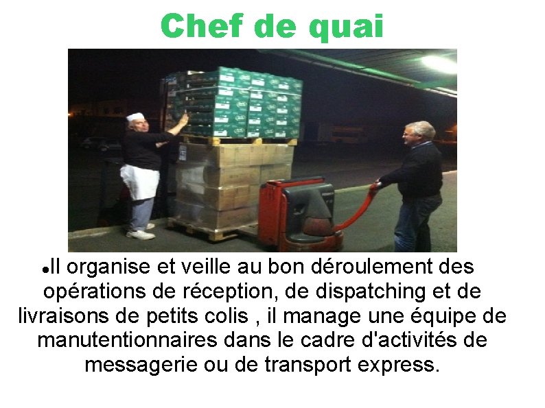 Chef de quai Il organise et veille au bon déroulement des opérations de réception,