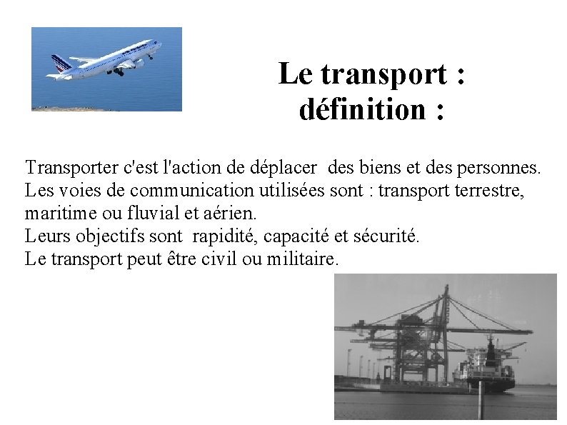 Le transport : définition : Transporter c'est l'action de déplacer des biens et des