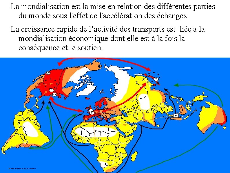 La mondialisation est la mise en relation des différentes parties du monde sous l'effet