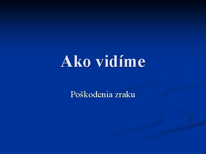 Ako vidíme Poškodenia zraku 