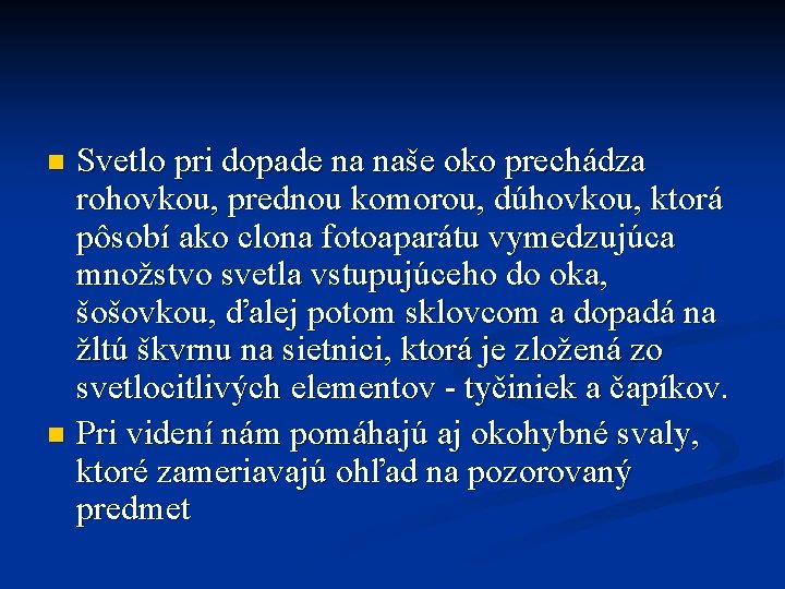 Svetlo pri dopade na naše oko prechádza rohovkou, prednou komorou, dúhovkou, ktorá pôsobí ako