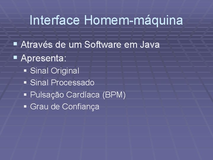 Interface Homem-máquina § Através de um Software em Java § Apresenta: § Sinal Original