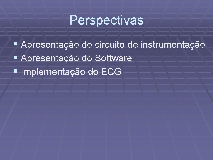 Perspectivas § Apresentação do circuito de instrumentação § Apresentação do Software § Implementação do