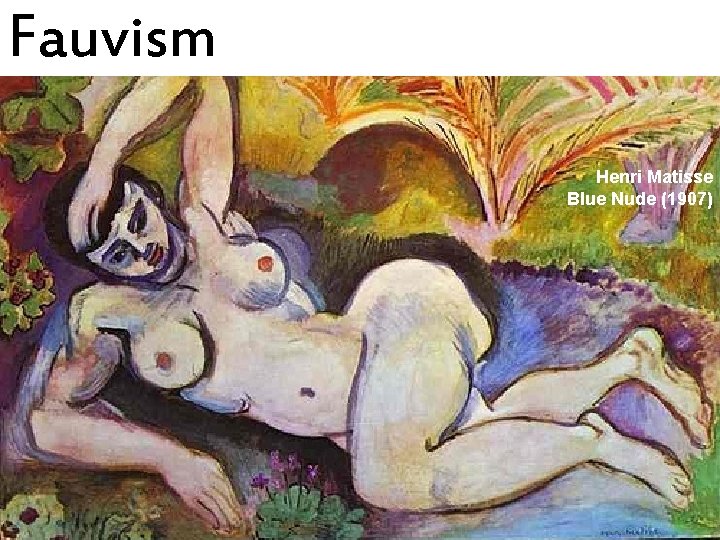 Fauvism Henri Matisse Blue Nude (1907) 