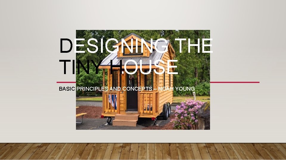 DESIGNING THE TINY HOUSE BASIC PRINCIPLES AND CONCEPTS – NOAH YOUNG 