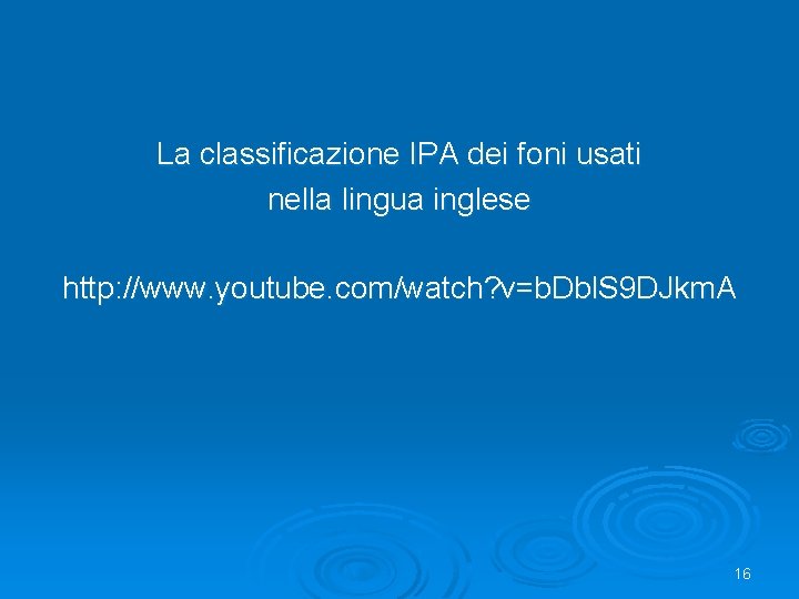 La classificazione IPA dei foni usati nella lingua inglese http: //www. youtube. com/watch? v=b.
