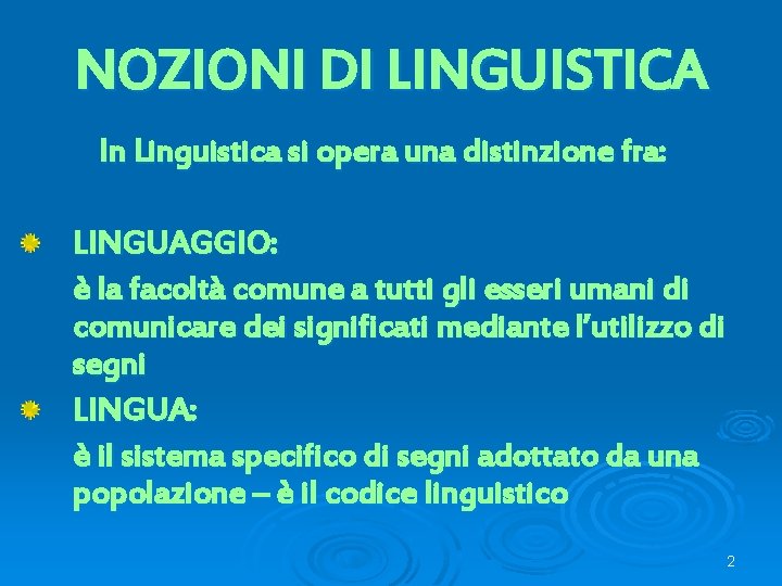 NOZIONI DI LINGUISTICA In Linguistica si opera una distinzione fra: LINGUAGGIO: è la facoltà