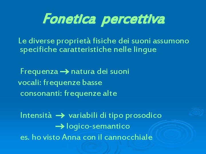 Fonetica percettiva Le diverse proprietà fisiche dei suoni assumono specifiche caratteristiche nelle lingue Frequenza