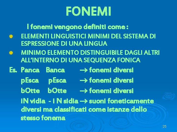 FONEMI I fonemi vengono definiti come : ELEMENTI LINGUISTICI MINIMI DEL SISTEMA DI ESPRESSIONE