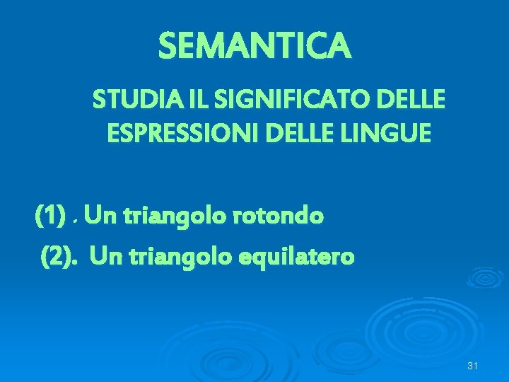 SEMANTICA STUDIA IL SIGNIFICATO DELLE ESPRESSIONI DELLE LINGUE (1). Un triangolo rotondo (2). Un