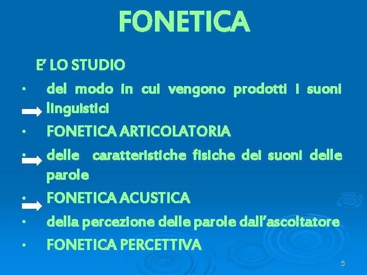 FONETICA • • • E’ LO STUDIO del modo in cui vengono prodotti i