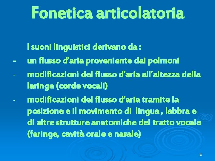 Fonetica articolatoria - I suoni linguistici derivano da : un flusso d’aria proveniente dai