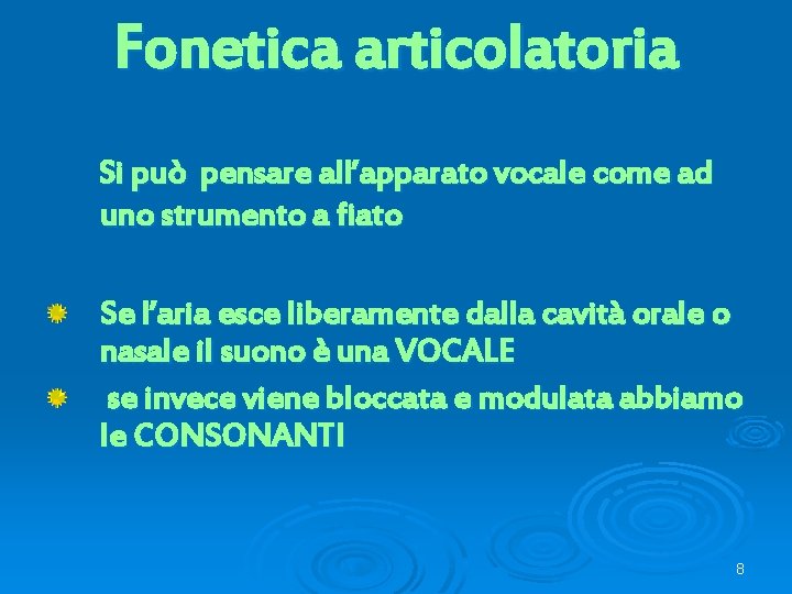 Fonetica articolatoria Si può pensare all’apparato vocale come ad uno strumento a fiato Se