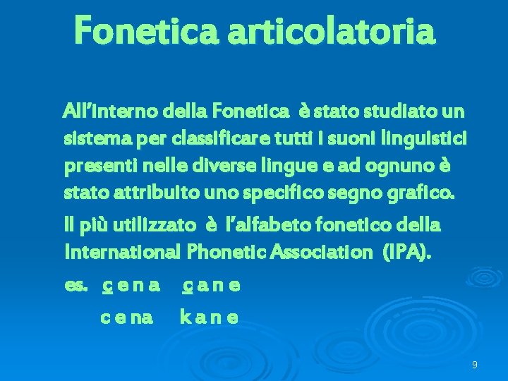 Fonetica articolatoria All’interno della Fonetica è stato studiato un sistema per classificare tutti i