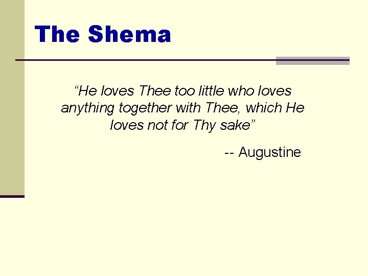 The Shema “He loves Thee too little who loves anything together with Thee, which