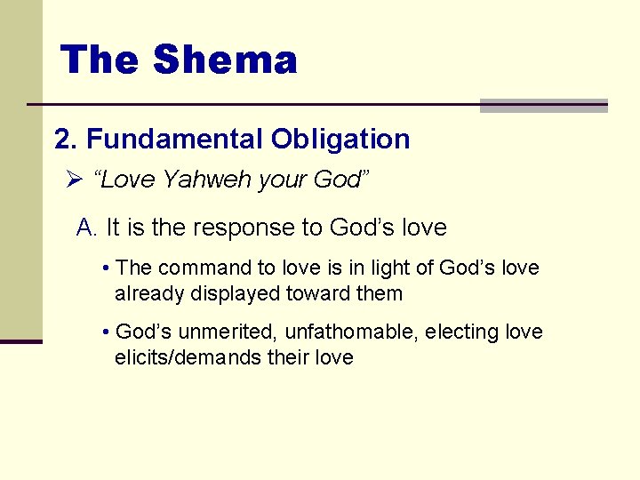 The Shema 2. Fundamental Obligation Ø “Love Yahweh your God” A. It is the