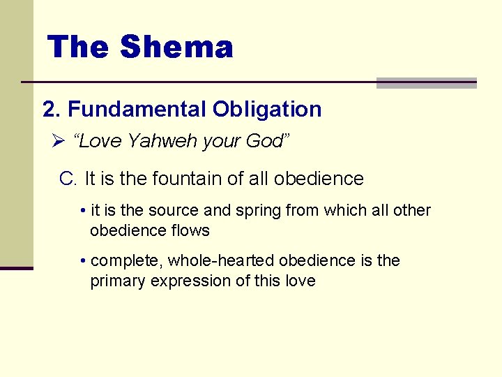The Shema 2. Fundamental Obligation Ø “Love Yahweh your God” C. It is the