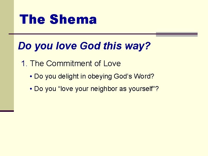 The Shema Do you love God this way? 1. The Commitment of Love •