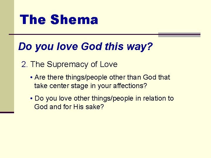 The Shema Do you love God this way? 2. The Supremacy of Love •
